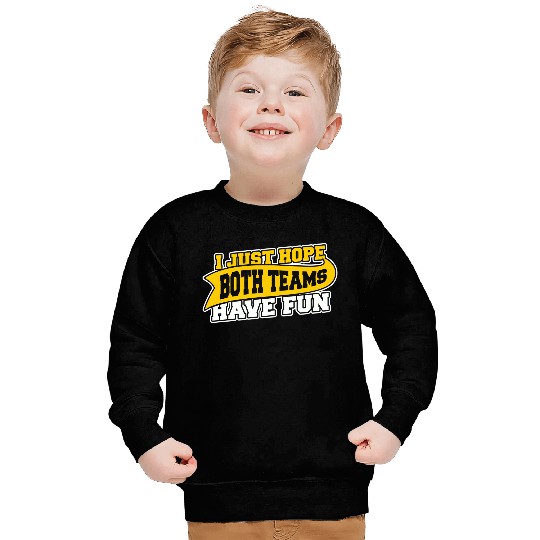 I Just Hope Both Teams Have Fun Sweatshirts