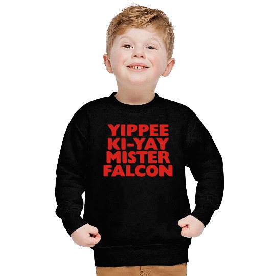 Yippee Ki-Yay Mister Falcon Sweatshirts