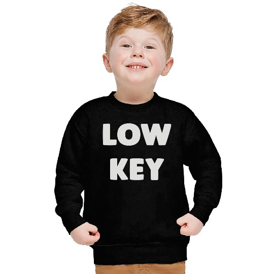Low Key Sweatshirts
