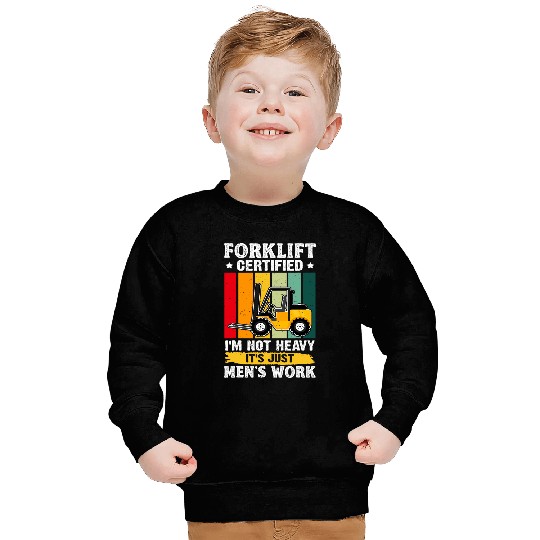 Forklift Operator Im Not Heavy Its Just Mens Work Sweatshirts