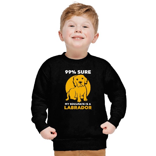 Labrador Lab Dog 99 sure my soulmate is a Labrador Sweatshirts
