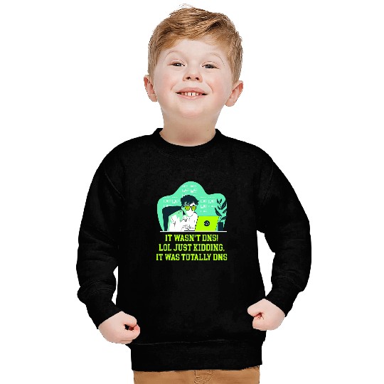 Just Kidding It Was Totally DNS Memes Computer Programming Sweatshirts