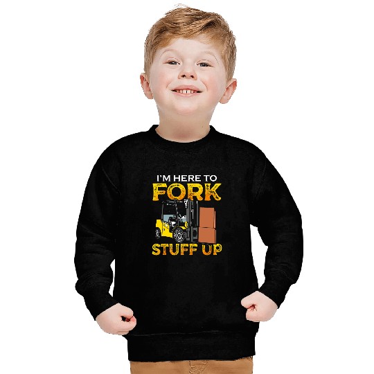 Funny Certified Forklift Operator Im Here To Fork Stuff Up Sweatshirts