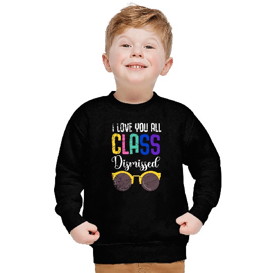 Last Day Of School Sunglasses I Love You All Class Dismissed Sweatshirts
