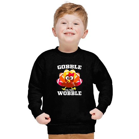Sport American Football Lacrosse Gift Gobble Til You Wobble Cute Turkey Football Thanksgiving 21 Sweatshirts
