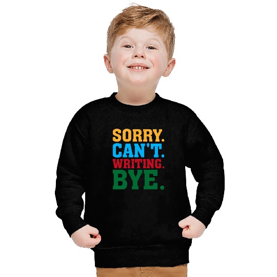 Sorry Cant Writing Bye Book Author Writer Sweatshirts
