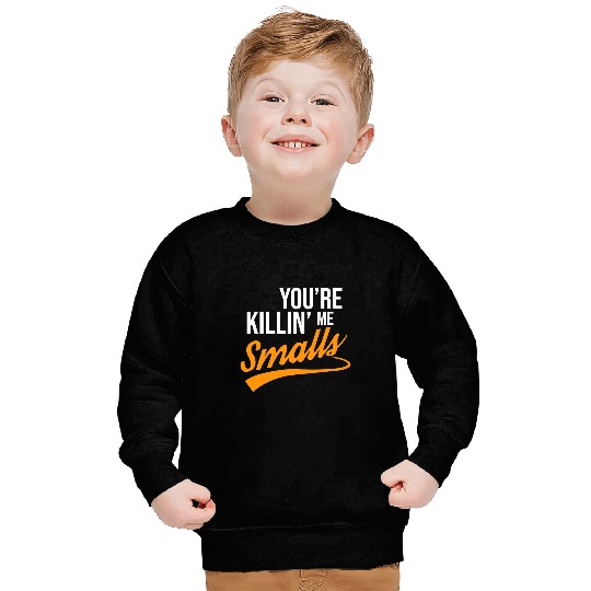 Sport Baseball Youre Killin Me Smalls Baseball 3 Sweatshirts