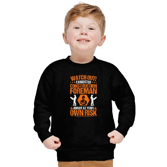 Construction Site Own Risk Construction Foreman 21 Sweatshirts