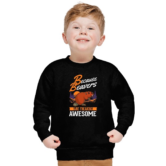 Beaver Pet Because Beavers are freaking awesome Beaver Sweatshirts