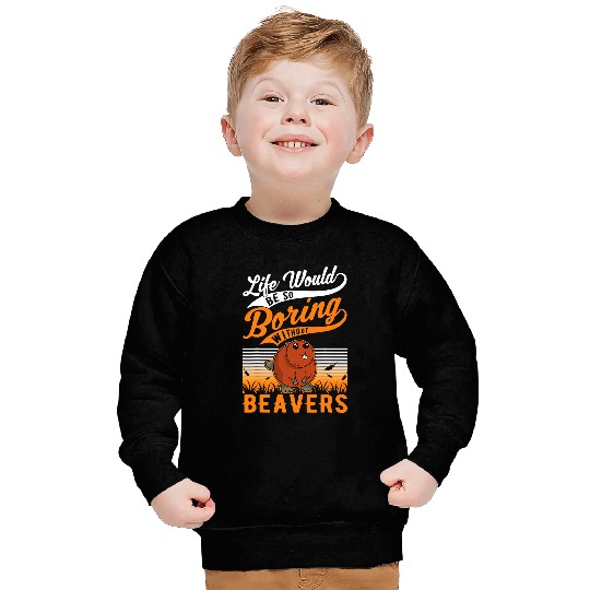 Beaver Pet Life would be so boring without Beavers 5 Sweatshirts