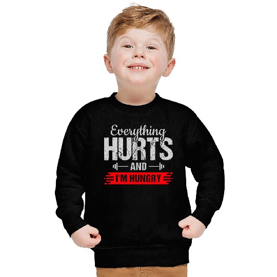 Everything Hurts And Im Hungry s 9 Sweatshirts