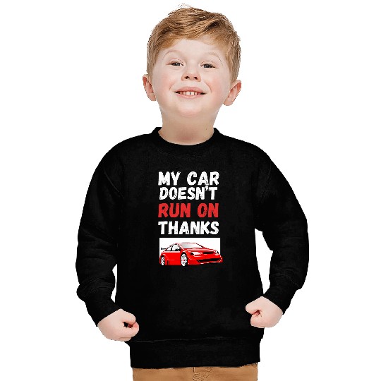 My Car Doesnt Run On Thanks Funny Taxi Driver 4 Sweatshirts
