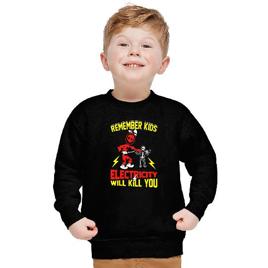 Electrical Remember Kids Electricity Will Kill You Funny Electrician Sweatshirts