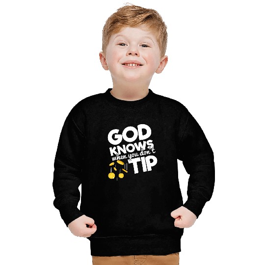 God Knows When You Dont Tip Funny Waitress Waiter Bartender Sweatshirts