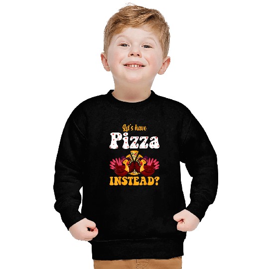 turkey lets have pizza instead 2thanksgiving 2 Sweatshirts