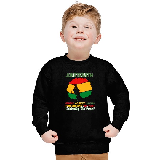 Juneteenth Is My Independence Day believe achieve succeed 1 Sweatshirts