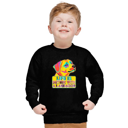 Life Is Better A Black Lab Funny Colorful Black Labrador Sweatshirts