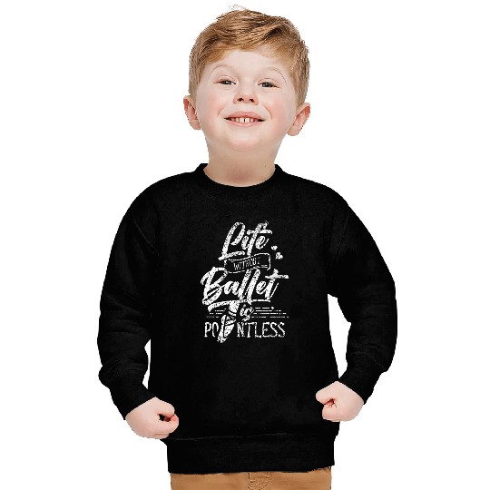 Life Without Ballet Is Pointless Dance Ballerina Dancer Sweatshirts