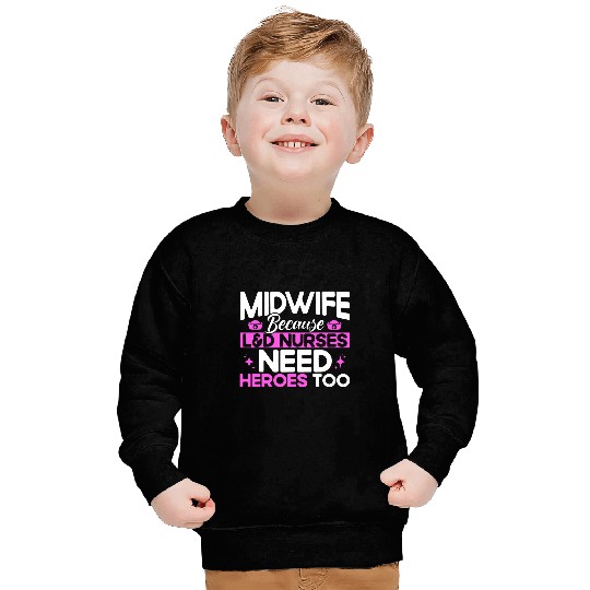 nurses Midwife Birth Worker LD Nurses Need Heroes Sweatshirts