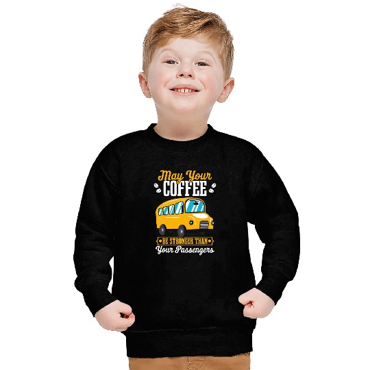 School Bus Driver Driving Stronger Than Your Passengers Sweatshirts
