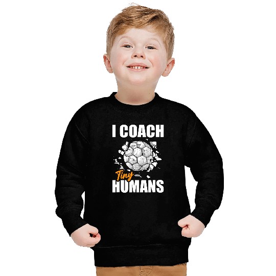 Soccer Trainer I Coachs Tiny Humans Funny Soccer Coach Sweatshirts
