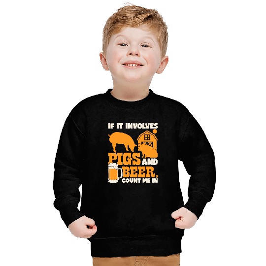 If It Involves Pigs And Beer Count Me In Farming Pig Farmer Sweatshirts