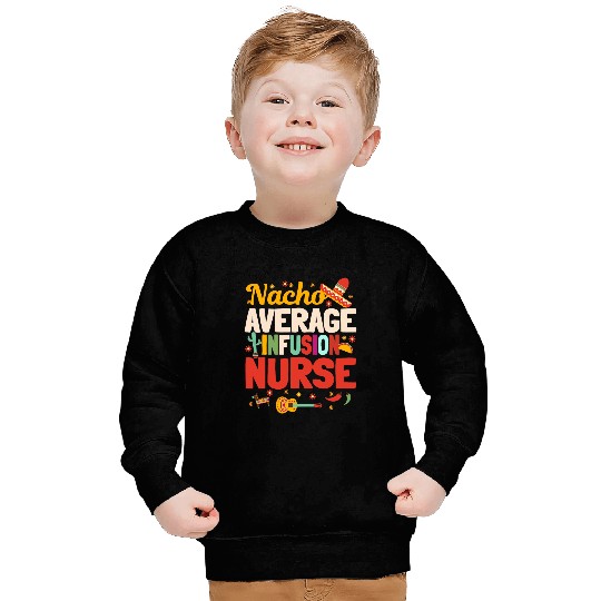 Nacho Average Infusion nurses Cinco De Mayo Mexican Nursing Sweatshirts