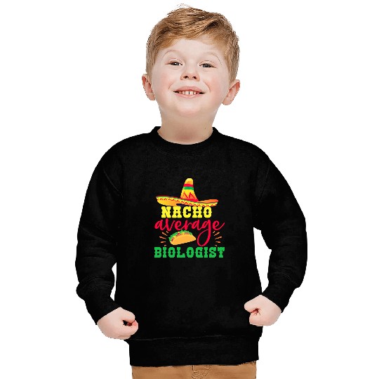 Nacho Average Biologist Funny Biology Student Professor Sweatshirts