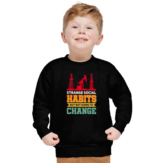 Oil Rig Worker Drill Rig Oilfield Workers Habits Sweatshirts