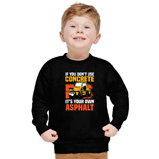 If You Dont Use Concrete Its Your Own Asphalt 2 Sweatshirts