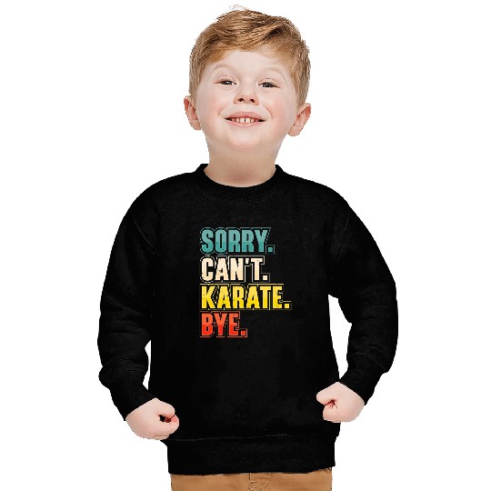 Sorry Cant Karate Martial Arts Sweatshirts