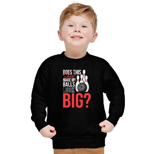 Does This Tee Make My Balls Look Big Funny Bowling Sweatshirts