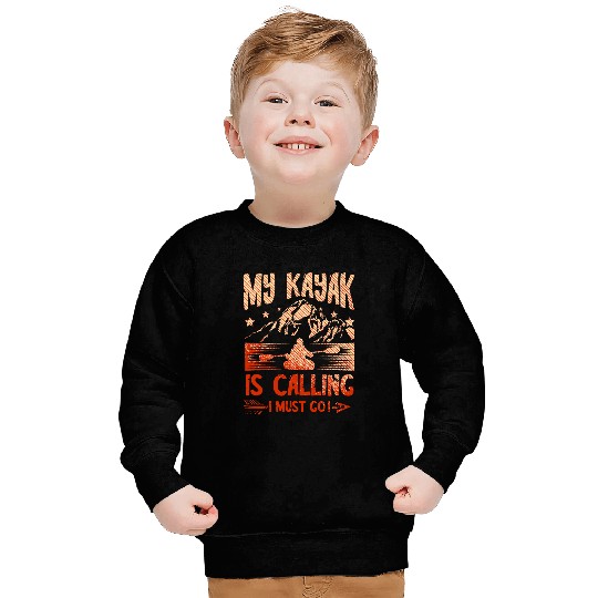 My Kayak Is Calling And I Must Go Kayaker Kayaking Boat Sweatshirts