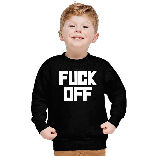 fuck off please Sweatshirts