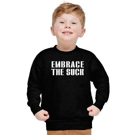 Embrace The Suck Sweatshirts