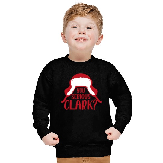 YOU SERIOUS CLARK - FUNNY CHRISTMAS Sweatshirts