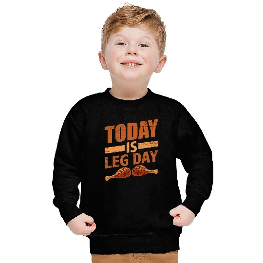 TODAY IS LEG DAY Sweatshirts