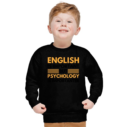 Psychology is importanter Sweatshirts