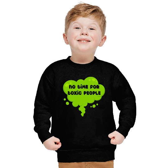 No time for toxic people Sweatshirts