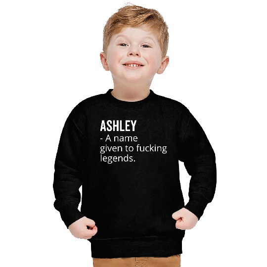 Ashley a Name Given to Fucking Legends Sweatshirts