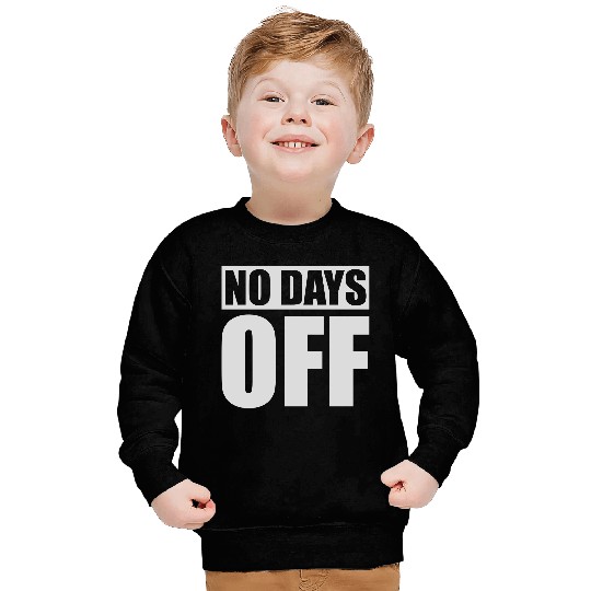 no days off quote Sweatshirts