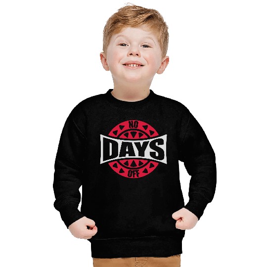 no days off quote Sweatshirts