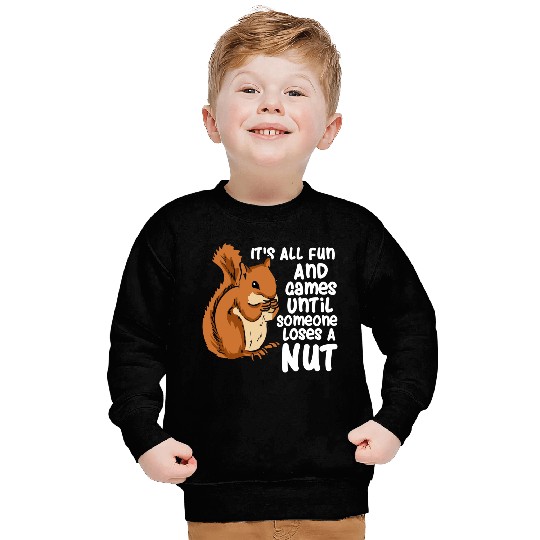Squirrel Fun And Game Until Someone Loses A Nut Sweatshirts