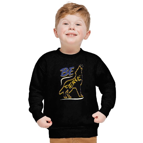 Be Fierce Wolf Design Sweatshirts