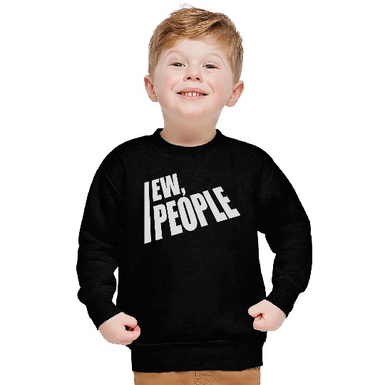 ew people funny quote Sweatshirts