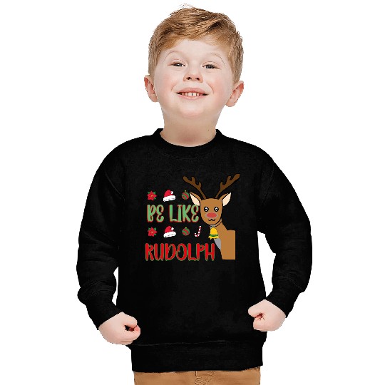 Be Like Rudolph Sweatshirts