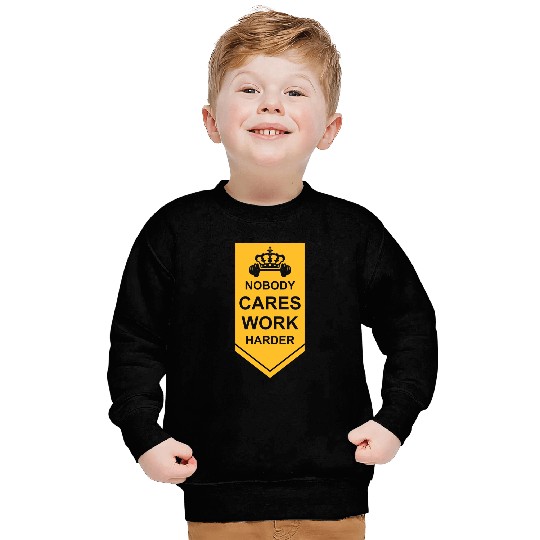 nobody cares work harder Sweatshirts