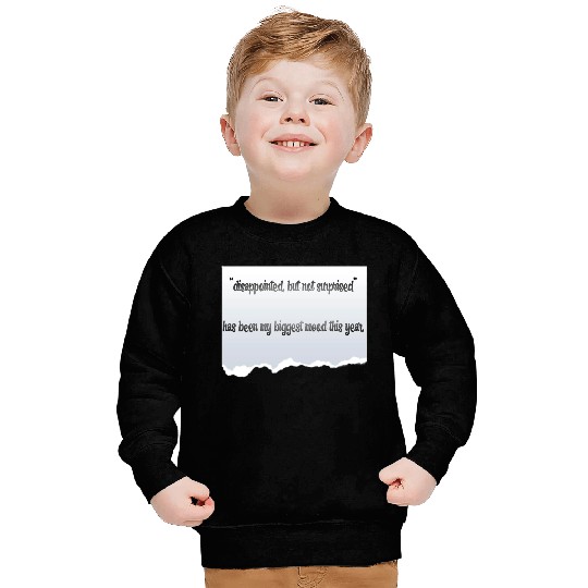 “disappointed, but not surprised” proverbs life Sweatshirts