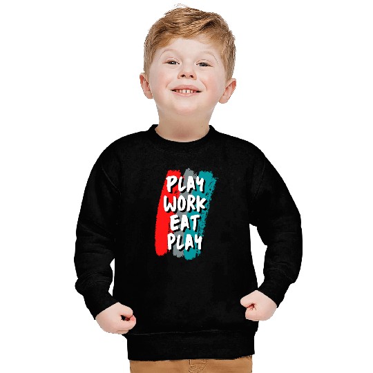 Play-Work-Eat-Play Sweatshirts