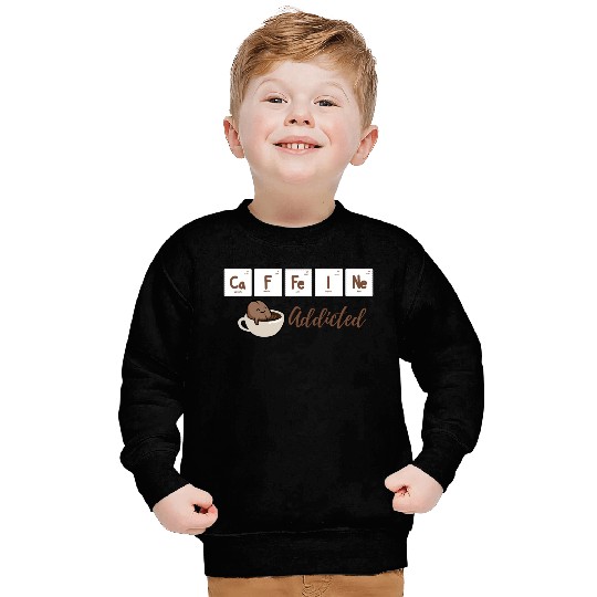 Caffeine Addicted Sweatshirts